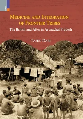 Médecine et intégration des tribus frontalières : Les Britanniques et après dans l'Arunachal Pradesh - Medicine and Integration of Frontier Tribes: The British and After in Arunachal Pradesh