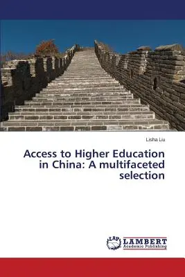 Accès à l'enseignement supérieur en Chine : Une sélection à multiples facettes - Access to Higher Education in China: A multifaceted selection