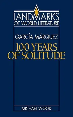 Gabriel Garca Mrquez : Cent ans de solitude - Gabriel Garca Mrquez: One Hundred Years of Solitude