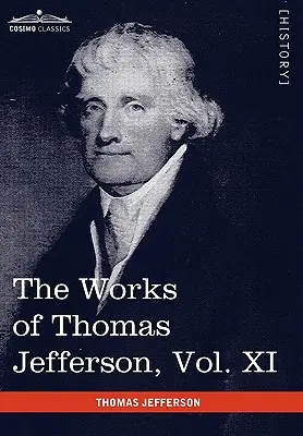 Œuvres de Thomas Jefferson, vol. XI (en 12 volumes) : Correspondance et documents 1808-1816 - The Works of Thomas Jefferson, Vol. XI (in 12 Volumes): Correspondence and Papers 1808-1816