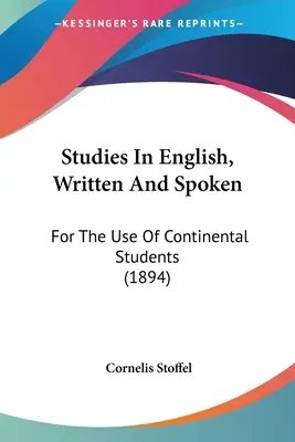 Studies In English, Written And Spoken : A l'usage des étudiants du continent (1894) - Studies In English, Written And Spoken: For The Use Of Continental Students (1894)