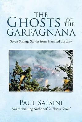 Les fantômes de la Garfagnana : Sept histoires étranges de la Toscane hantée - The Ghosts of the Garfagnana: Seven Strange Stories from Haunted Tuscany