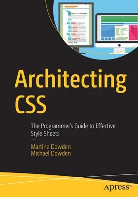 L'architecture CSS : Le guide du programmeur pour des feuilles de style efficaces - Architecting CSS: The Programmer's Guide to Effective Style Sheets