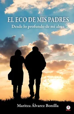 El eco de mis padres : Desde lo profundo de mi alma - El eco de mis padres: Desde lo profundo de mi alma