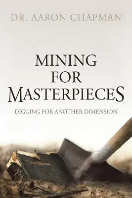 L'exploitation minière des chefs-d'œuvre : La recherche d'une autre dimension - Mining for Masterpieces: Digging for Another Dimension