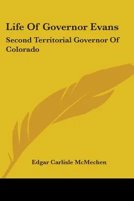 Vie du gouverneur Evans : deuxième gouverneur territorial du Colorado - Life Of Governor Evans: Second Territorial Governor Of Colorado