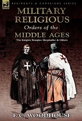 Les ordres religieux militaires du Moyen Âge : Les Templiers, les Hospitaliers et autres - The Military Religious Orders of the Middle Ages: The Knights Templar, Hospitaller and Others