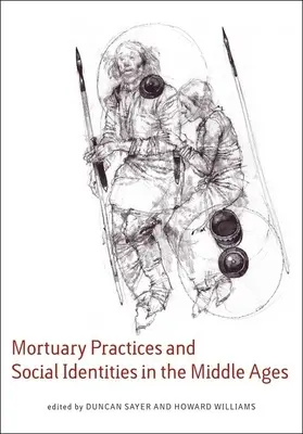 Pratiques mortuaires et identités sociales au Moyen Âge : Essais d'archéologie funéraire en l'honneur de Heinrich Harke - Mortuary Practices and Social Identities in the Middle Ages: Essays in Burial Archaeology in Honour of Heinrich Harke