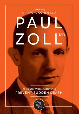 Paul Zoll MD ; le pionnier dont les découvertes préviennent la mort subite - Paul Zoll MD; The Pioneer Whose Discoveries Prevent Sudden Death