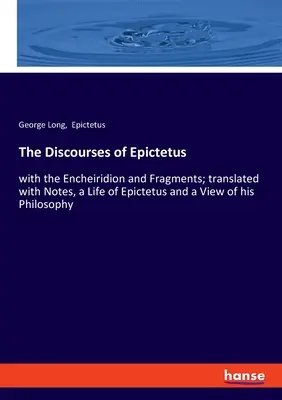 Les Discours d'Épictète : avec l'Encheiridion et les Fragments ; traduits avec des Notes, une Vie d'Épictète et une Vue de sa Philosophie - The Discourses of Epictetus: with the Encheiridion and Fragments; translated with Notes, a Life of Epictetus and a View of his Philosophy