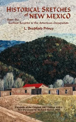 Historical Sketches of New Mexico : Depuis les premiers documents jusqu'à l'occupation américaine - Historical Sketches of New Mexico: From the Earliest Records to the American Occupation