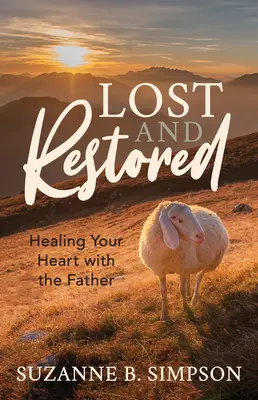Perdu et restauré : Guérir les cœurs avec le Père - Lost and Restored: Healing Hearts with the Father
