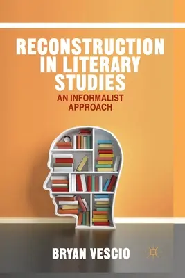 La reconstruction dans les études littéraires : Une approche informaliste - Reconstruction in Literary Studies: An Informalist Approach