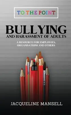 Intimidation et harcèlement des adultes : Une ressource pour les employés, les organisations et autres - Bullying & Harassment of Adults: A Resource for Employees, Organisations & Others