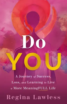 Do You : Un voyage de succès, de perte et d'apprentissage d'une vie plus riche de sens - Do You: A Journey of Success, Loss, and Learning to Live a More Meaningfull Life