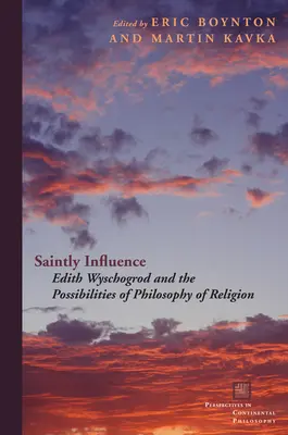 La sainte influence : Edith Wyschogrod et les possibilités de la philosophie de la religion - Saintly Influence: Edith Wyschogrod and the Possibilities of Philosophy of Religion