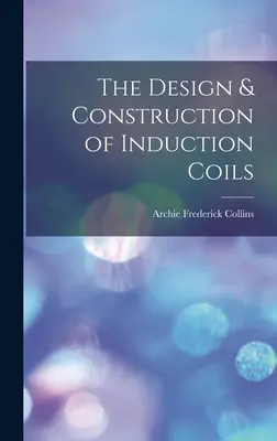 La conception et la construction des bobines d'induction - The Design & Construction of Induction Coils