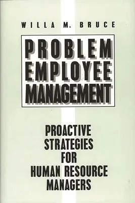 Gestion des employés à problèmes : Stratégies proactives pour les responsables des ressources humaines - Problem Employee Management: Proactive Strategies for Human Resource Managers