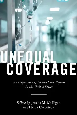 Couverture inégale : L'expérience de la réforme des soins de santé aux États-Unis - Unequal Coverage: The Experience of Health Care Reform in the United States