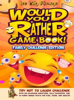 Livre de jeux « Would You Rather » ! Édition défi familial : Le défi de ne pas rire avec 200 questions hilarantes, des scénarios idiots et 50 bonus amusants. - Would You Rather Game Book! Family Challenge Edition!: Try Not To Laugh Challenge with 200 Hilarious Questions, Silly Scenarios, and 50 Funny Bonus Tr