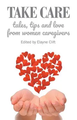 Prenez soin de vous : Histoires, conseils et amour de femmes soignantes - Take Care: Tales, Tips and Love from Women Caregivers