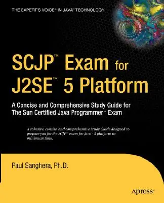 Examen SCJP pour J2SE 5 : Un guide d'étude concis et complet pour l'examen Sun Certified Java Programmer - SCJP Exam for J2SE 5: A Concise and Comprehensive Study Guide for the Sun Certified Java Programmer Exam