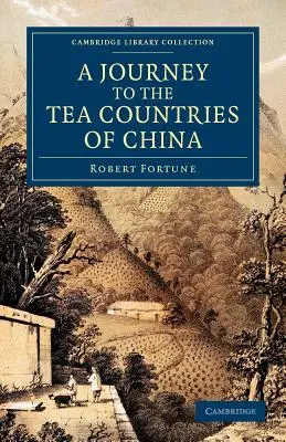 Voyage dans les pays du thé en Chine : Y compris Sung-Lo et les collines de Bohea ; avec une brève description des plantations de thé de la Compagnie des Indes orientales dans la région de l'Asie du Sud-Est. - A Journey to the Tea Countries of China: Including Sung-Lo and the Bohea Hills; With a Short Notice of the East India Company's Tea Plantations in the