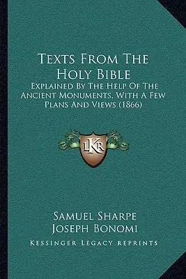 Textes de la Sainte Bible : Expliqués à l'aide des monuments anciens, avec quelques plans et vues (1866) - Texts From The Holy Bible: Explained By The Help Of The Ancient Monuments, With A Few Plans And Views (1866)