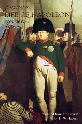 VIE DE NAPOLÉON DE JOMINI : Volume 4 - JOMINI's LIFE OF NAPOLEON: Volume 4
