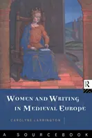 Les femmes et l'écriture dans l'Europe médiévale : A Sourcebook - Women and Writing in Medieval Europe: A Sourcebook