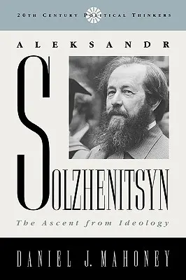 Alexandre Soljenitsyne : L'ascension de l'idéologie - Aleksandr Solzhenitsyn: The Ascent from Ideology