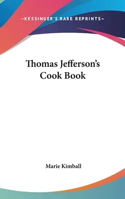 Livre de cuisine de Thomas Jefferson - Thomas Jefferson's Cook Book