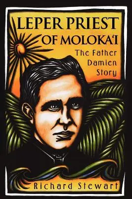 Le prêtre lépreux de Molokai : l'histoire du Père Damien - Leper Priest of Molokai: The Father Damien Story
