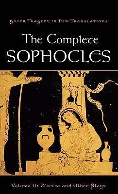 L'intégrale de Sophocle, volume II : Electre et autres pièces - The Complete Sophocles, Volume II: Electra and Other Plays