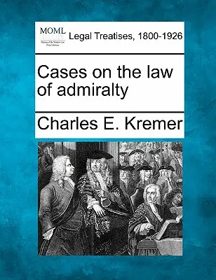 Cas sur le droit de l'amirauté - Cases on the law of admiralty