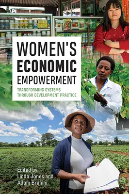 L'autonomisation économique des femmes : Transformer les systèmes par la pratique du développement - Women's Economic Empowerment: Transforming Systems Through Development Practice