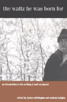 La valse pour laquelle il est né : Une introduction à l'écriture de Walt McDonald - The Waltz He Was Born for: An Introduction to the Writing of Walt McDonald