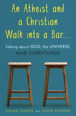 Un athée et un chrétien entrent dans un bar : Parler de Dieu, de l'univers et de tout - An Atheist and a Christian Walk Into a Bar: Talking about God, the Universe, and Everything