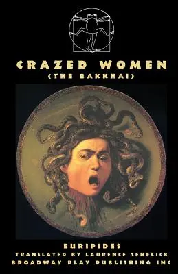 Les femmes folles (Les Bakkhai) - Crazed Women (The Bakkhai)