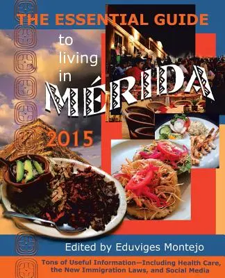 Le guide essentiel de la vie à Mérida 2015 : Des tonnes d'informations utiles - The Essential Guide to Living in Merida 2015: Tons of Useful Information