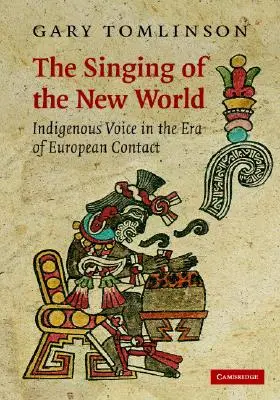 Le chant du nouveau monde : La voix indigène à l'ère du contact européen - The Singing of the New World: Indigenous Voice in the Era of European Contact