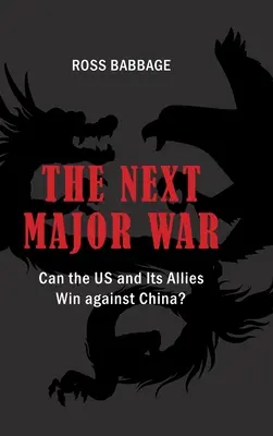 La prochaine grande guerre : les États-Unis et leurs alliés peuvent-ils gagner contre la Chine ? - The Next Major War: Can the US and its Allies Win Against China?