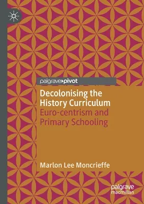 Décoloniser le programme d'histoire : L'eurocentrisme et l'enseignement primaire - Decolonising the History Curriculum: Euro-Centrism and Primary Schooling