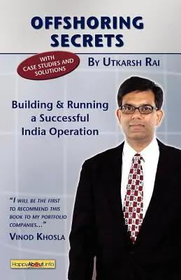 Secrets de délocalisation : Construire et gérer une opération réussie en Inde - Offshoring Secrets: Building and Running a Successful India Operation