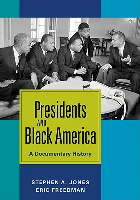 Les présidents et l'Amérique noire : Une histoire documentaire - Presidents and Black America: A Documentary History