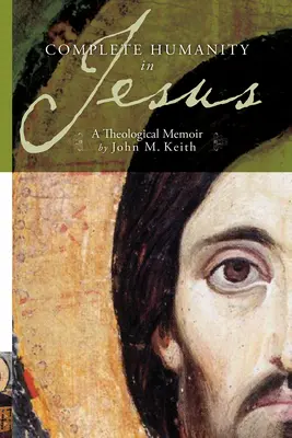 L'humanité complète en Jésus : Un mémoire théologique - Complete Humanity in Jesus: A Theological Memoir