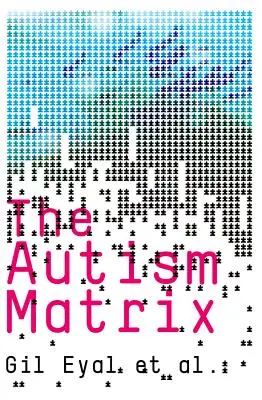 La matrice de l'autisme : Les origines sociales de l'épidémie d'autisme - The Autism Matrix: The Social Origins of the Autism Epidemic