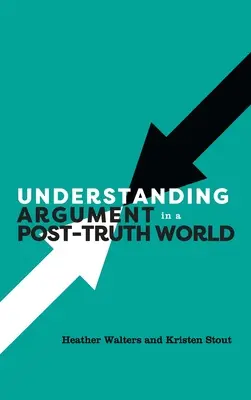 Comprendre l'argumentation dans un monde de post-vérité - Understanding Argument in a Post-Truth World