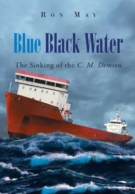 L'eau bleue et noire : Le naufrage du C. M. Demson - Blue Black Water: The Sinking of the C. M. Demson