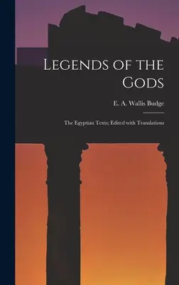 Légendes des dieux : les textes égyptiens édités et traduits - Legends of the Gods: The Egyptian Texts; Edited with Translations